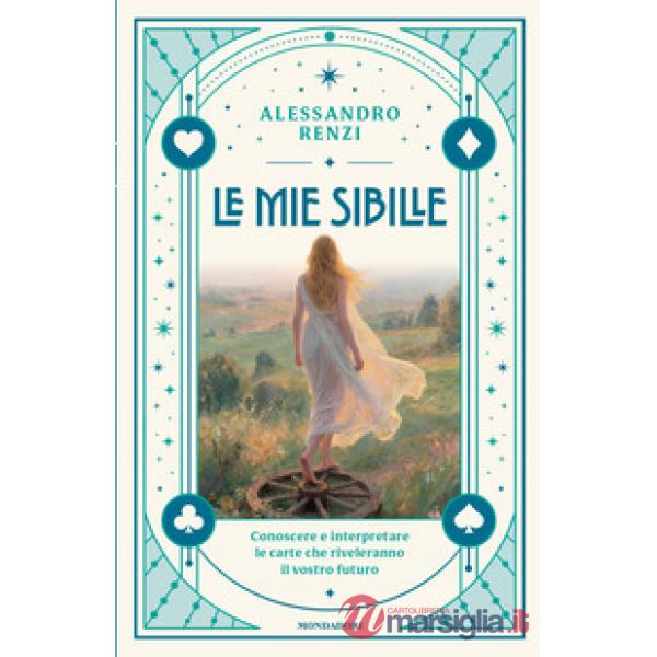 Mie sibille. Conoscere e interpretare le carte che riveleranno il vostro futuro (Le)