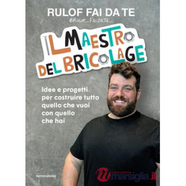 Maestro del bricolage. Idee e progetti per costruire tutto quello che vuoi con quello che hai (Il)