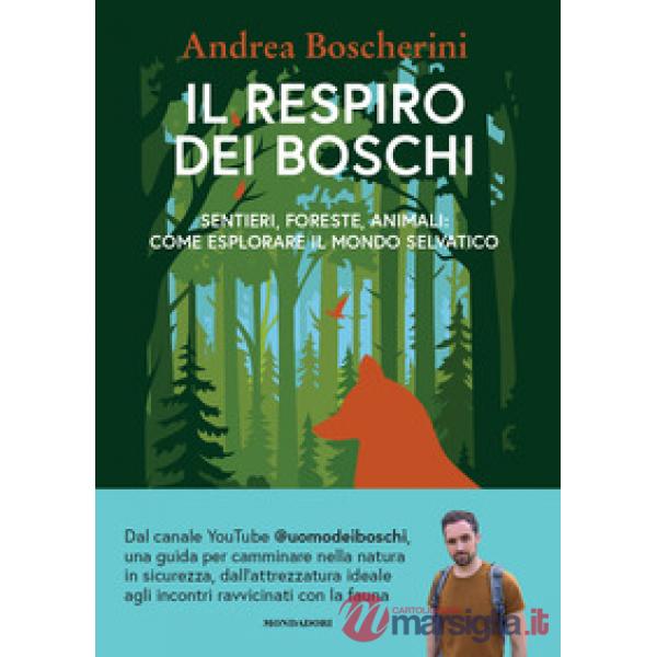 Respiro dei boschi. Sentieri, foreste, animali: come esplorare il mondo selvatico (Il)