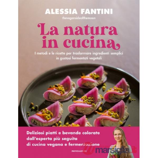 Natura in cucina. I metodi e le ricette per trasformare ingredienti semplici in gustosi fermentati vegetali. Ediz. illustrata (L