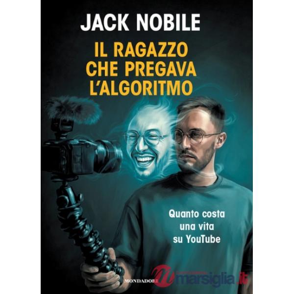 Ragazzo che pregava l'algoritmo. Quanto costa una vita su YouTube (Il)