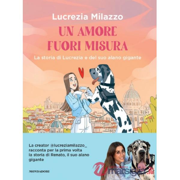 Amore fuori misura. La storia di Lucrezia e del suo alano gigante (Un)