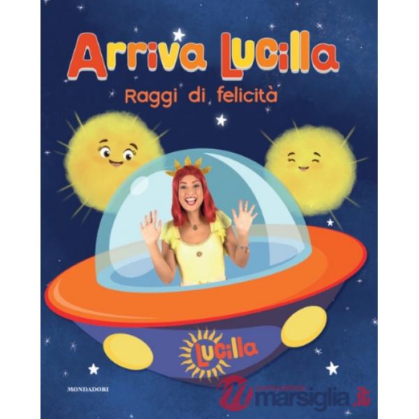 Raggi di felicità. Arriva Lucilla. Ediz. a colori