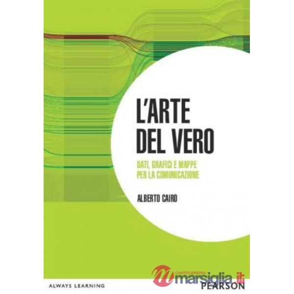 Arte del vero. Dati, grafici e mappe per la comunicazione (L')
