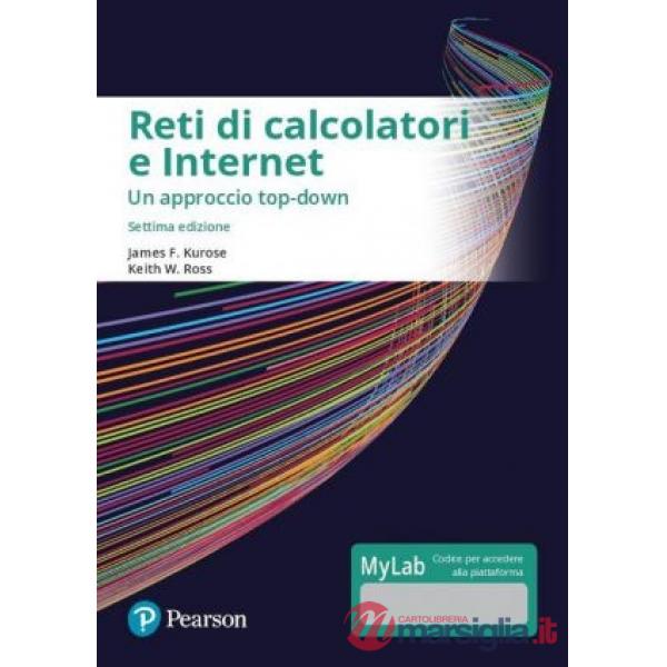 RETI DI CALCOLATORI E INTERNET. UN APPROCCIO TOP-DOWN. EDIZ. MYLAB. CO