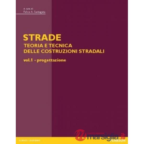 Strade: teoria e tecnica delle costruzioni stradali. Vol. 1: Progettazione