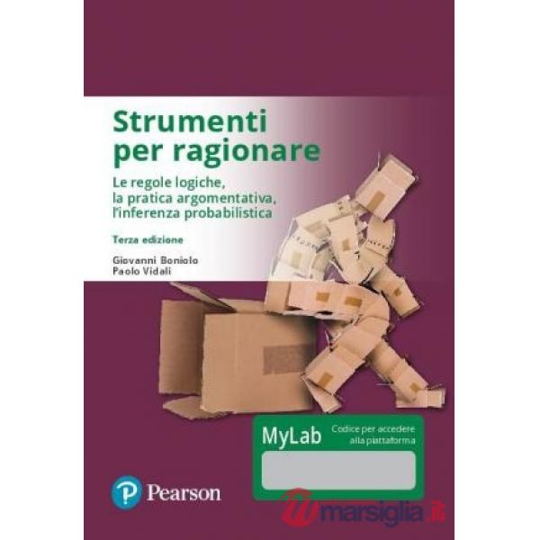 Strumenti per ragionare. Le regole logiche, la pratica argomentativa, l'inferenza probabilistica. Ediz. mylab. Con eText. Con ag