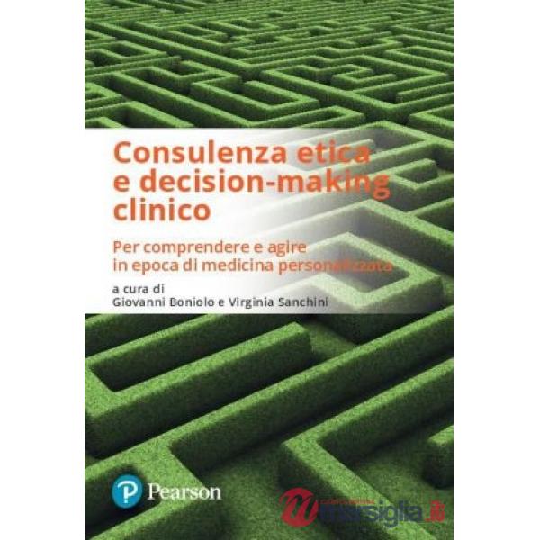 CONSULENZA ETICA E DECISION - MAKING CLINICO. PER COMPRENDERE E AGIRE