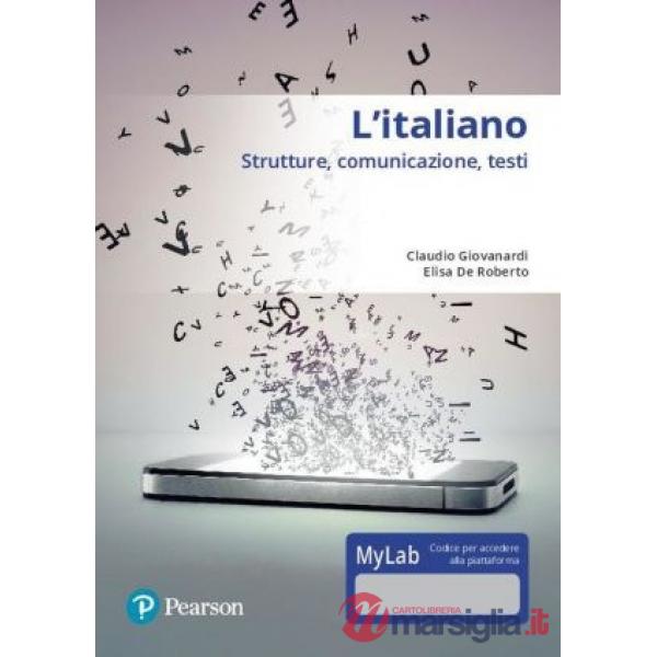 ITALIANO. STRUTTURE, COMUNICAZIONE, TESTI. CON ACCESSO ONLINE MYLAB L