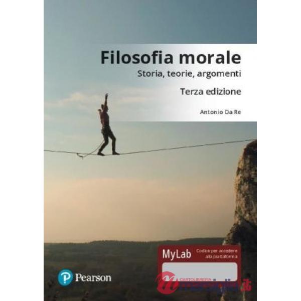 FILOSOFIA MORALE. STORIA, TEORIE, ARGOMENTI. EDIZ. MYLAB. CON CONTENUT