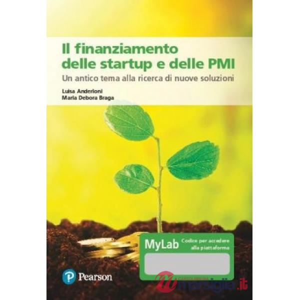 Finanziamento delle startup e delle PMI. Un antico tema alla ricerca di nuove soluzioni. Ediz. MyLab. Con Contenuto digitale per