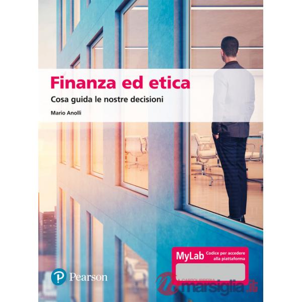 FINANZA ED ETICA. COSA GUIDA LE NOSTRE DECISIONI. EDIZ. MYLAB. CON AGG