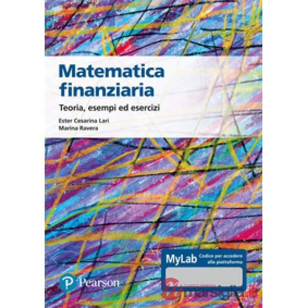 Matematica finanziaria Teoria, esempi ed esercizi. Ediz. Mylab