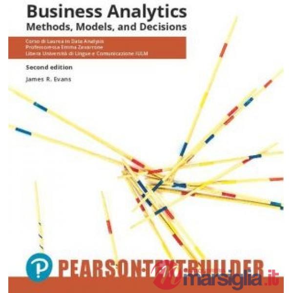 BUSINESS ANALYTICS. METHODS, MODELS, AND DECISIONS