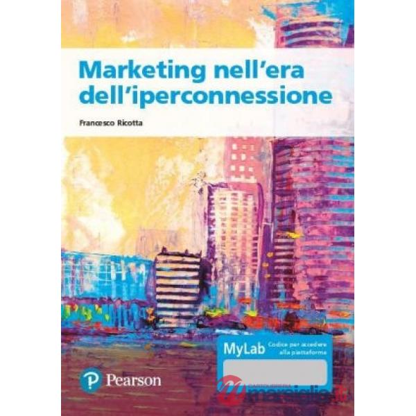 Marketing nell'era dell'iperconnessione. Ediz. MyLab. Con Contenuto digitale per accesso online