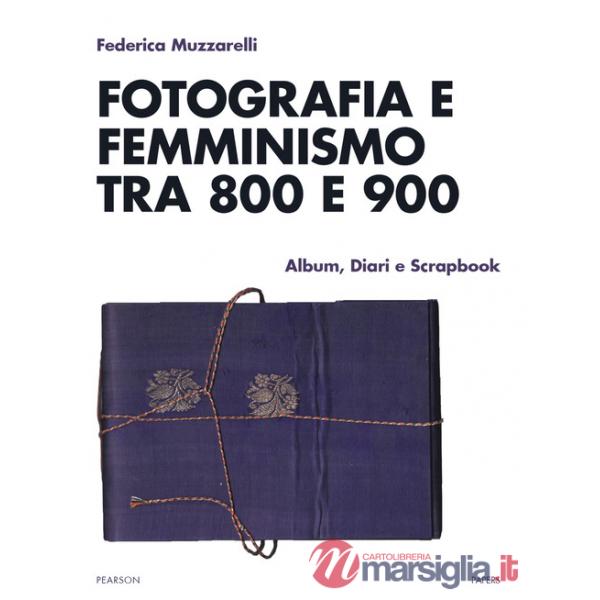 Fotografia e femminismo tra 800 e 900. Album, diari e scrapbook