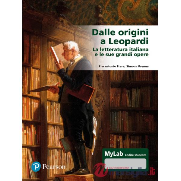 Dalle origini a Leopardi La letteratura italiana e le sue grandi opere. Ediz. Mylab. Con espansione online