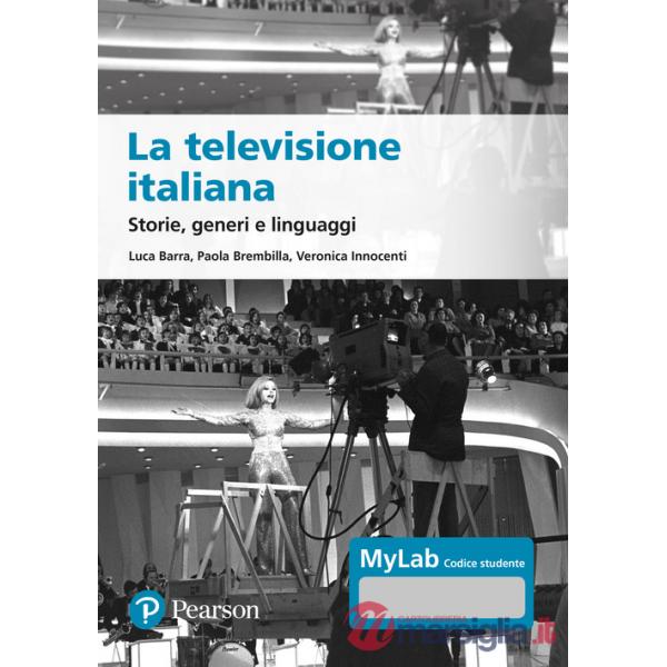 Televisione italiana. Storie, generi e linguaggi. Ediz. MyLab. Con aggiornamento online (La)