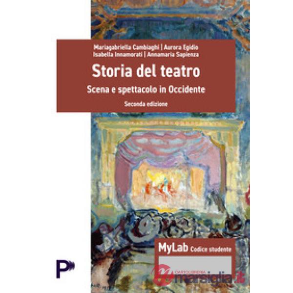 Storia del teatro. Scena e spettacolo in occidente. Ediz. MyLab