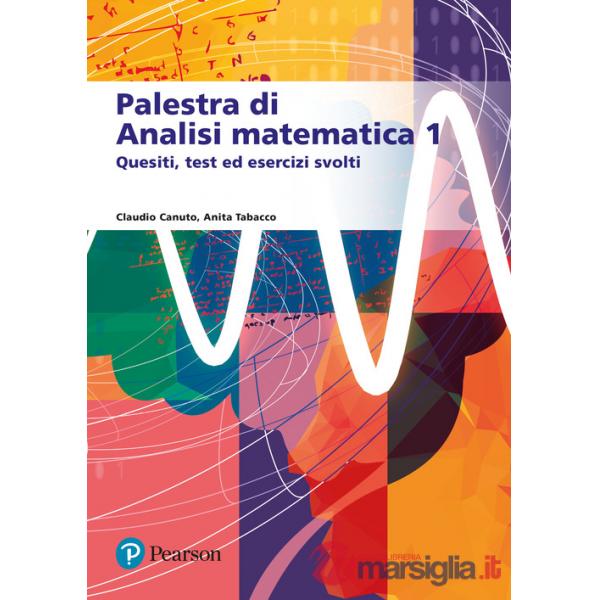 Palestra di analisi matematica 1. Quesiti, test ed esercizi svolti
