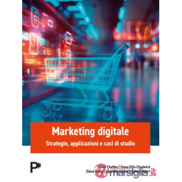 Marketing digitale. Strategie, applicazioni e casi di studio