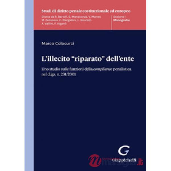 L'illecito «riparato» dell'ente. Uno studio sulle funzioni della compliance penalistica nel d.lgs. n. 231/2001
