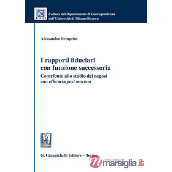 I rapporti fiduciari con funzione successoria. Contributo allo studio dei negozi con efficacia «post mortem»