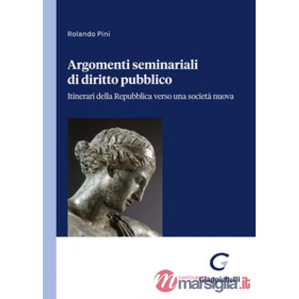 Argomenti seminariali di diritto pubblico. Itinerari della Repubblica verso una società nuova