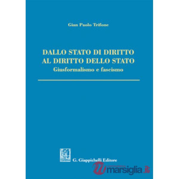 Dallo Stato di diritto al diritto dello Stato. Giusformalismo e fascismo