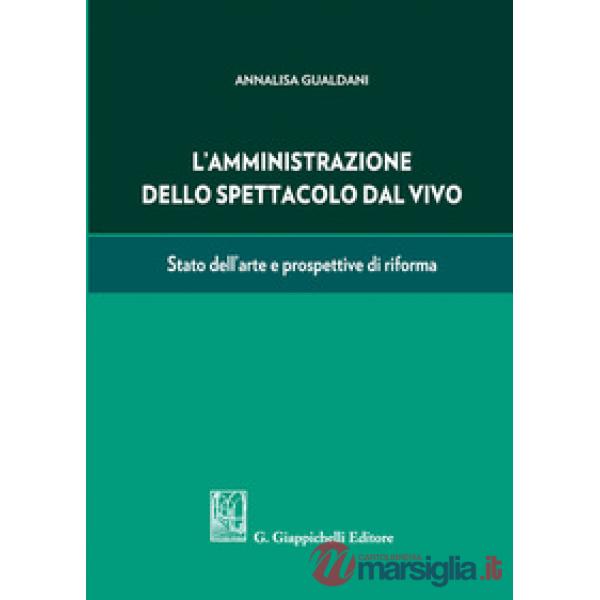 AMMINISTRAZIONE DELLO SPETTACOLO DAL VIVO. STATO DELL'ARTE E PROSPETTIVE DI RIFORMA (L')