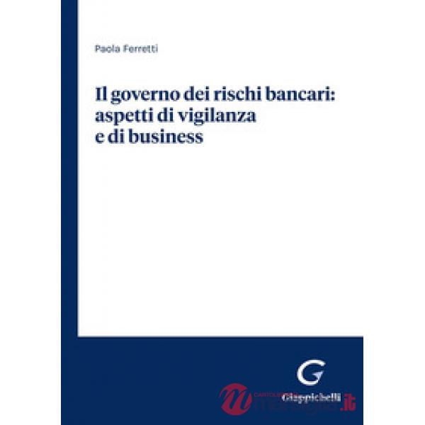 Il governo dei rischi bancari: aspetti di vigilanza e di business
