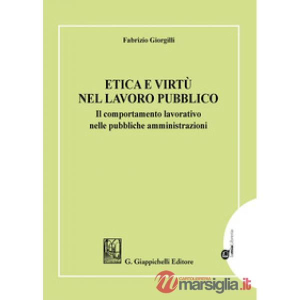 ETICA E VIRTÙ NEL LAVORO PUBBLICO. IL COMPORTAMENTO LAVORATIVO NELLE PUBBLICHE AMMINISTRAZIONI