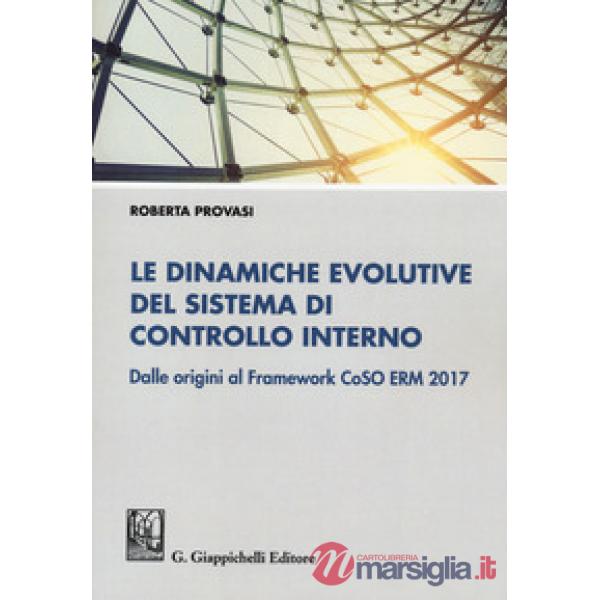 DINAMICHE EVOLUTIVE DEL SISTEMA DI CONTROLLO INTERNO. DALLE ORIGINI AL FRAMEWORK COSO ERM 2017 (LE)
