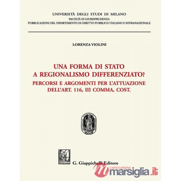 Una forma di stato a regionalismo differenziato? Percorsi e argomenti per l'attuazione dell'Art. 116, III comma, Cost.