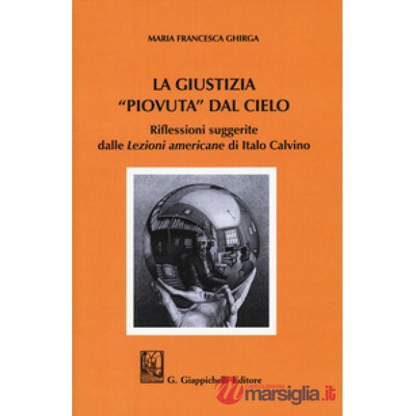 La giustizia "piovuta" dal cielo. Riflessioni suggerite dalle "Lezioni americane" di Italo Calvino