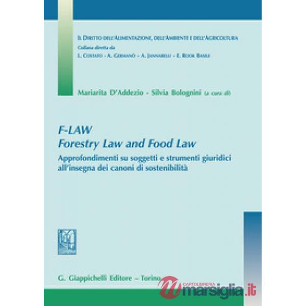 F-Law. Forestry Law and Food Law. Approfondimenti su soggetti e strumenti giuridici all'insegna dei canoni di sostenibilità