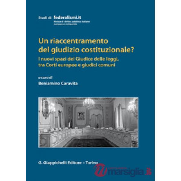 Un riaccentramento del giudizio costituzionale? I nuovi spazi del Giudice delle leggi, tra Corti europee e giudici comuni
