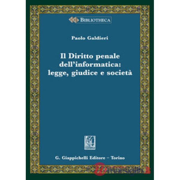 Il diritto penale dell'informatica: legge giudice e società