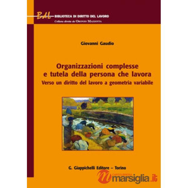 Organizzazioni complesse e tutela della persona che lavora. Verso un diritto del lavoro a geometria variabile