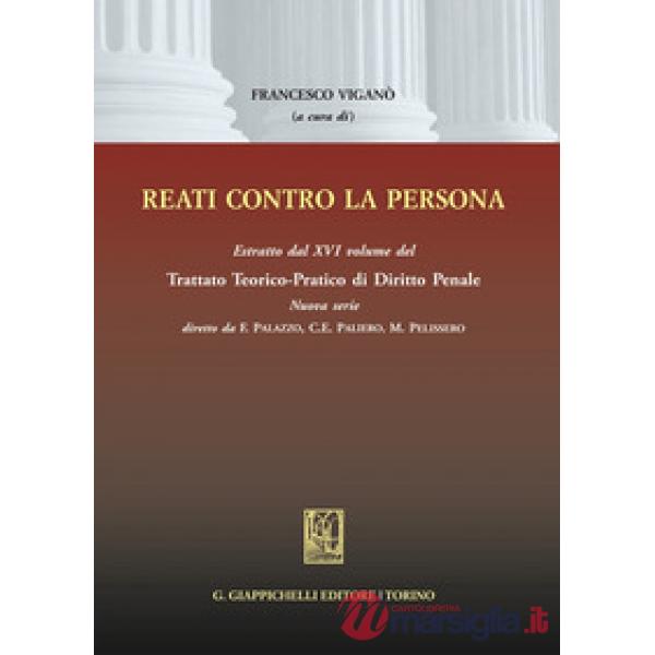 Reati contro la persona. Estratto dal XVI volume del Trattato teorico-pratico di diritto penale