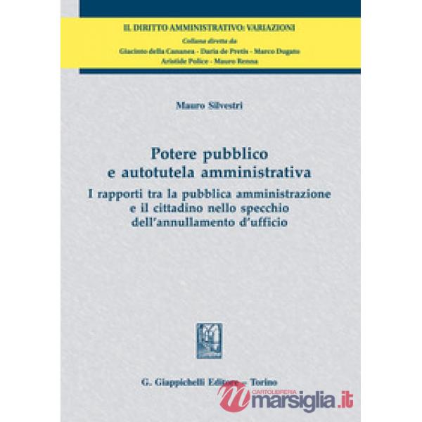 Potere pubblico e autotutela amministrativa. I rapporti tra la pubblica amministrazione e il cittadino nello specchio dell'annul