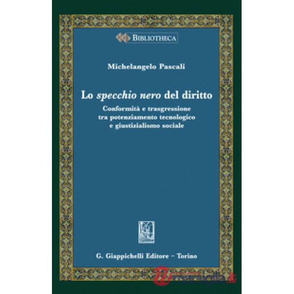 Lo specchio nero del diritto. Conformità e trasgressione tra potenziamento tecnologico e giustizialismo sociale