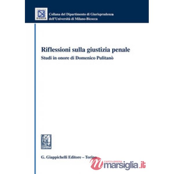 Riflessioni sulla giustizia penale. Studi in onore di Domenico Pulitanò