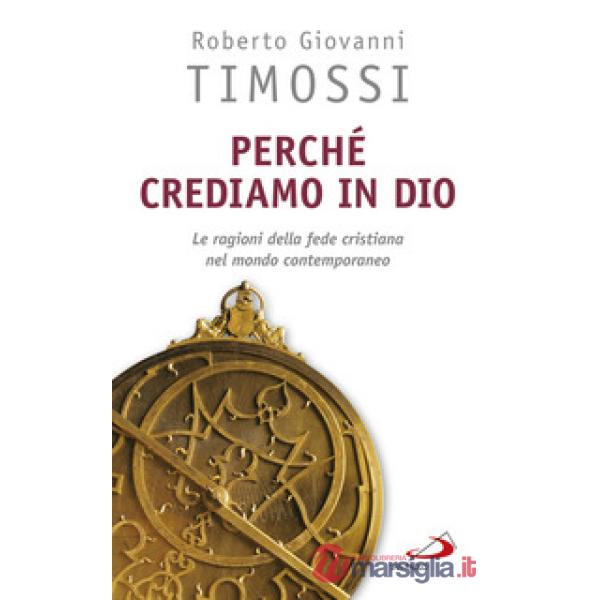 Perché crediamo in Dio. Le ragioni della fede cristiana nel mondo contemporaneo