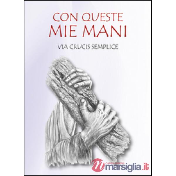 Con queste mie mani. Via Crucis semplice