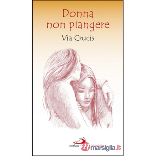 Donna non piangere. Via Crucis