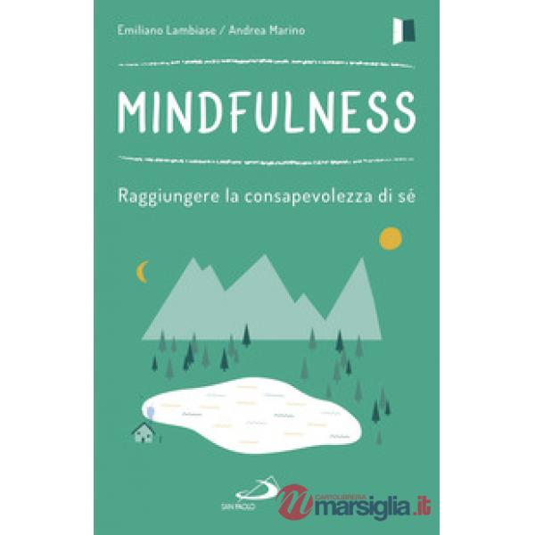 Mindfulness. Raggiungere la consapevolezza di sé