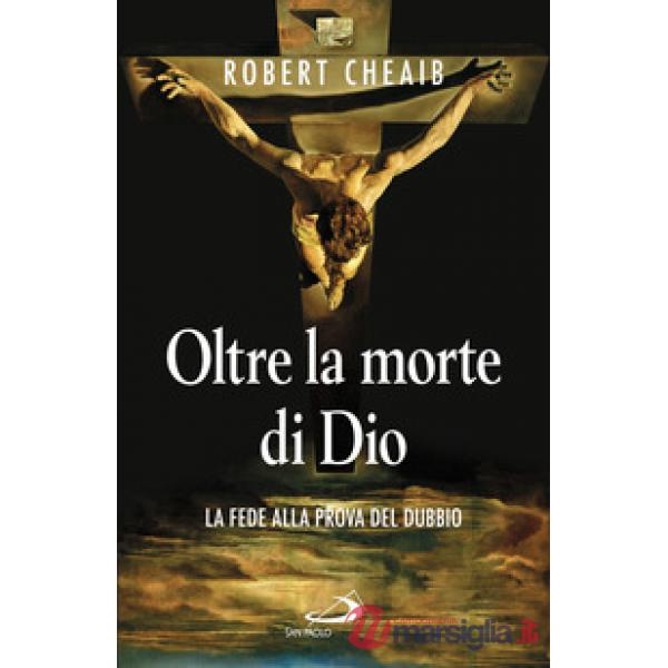 Oltre la morte di Dio. La fede alla prova del dubbio