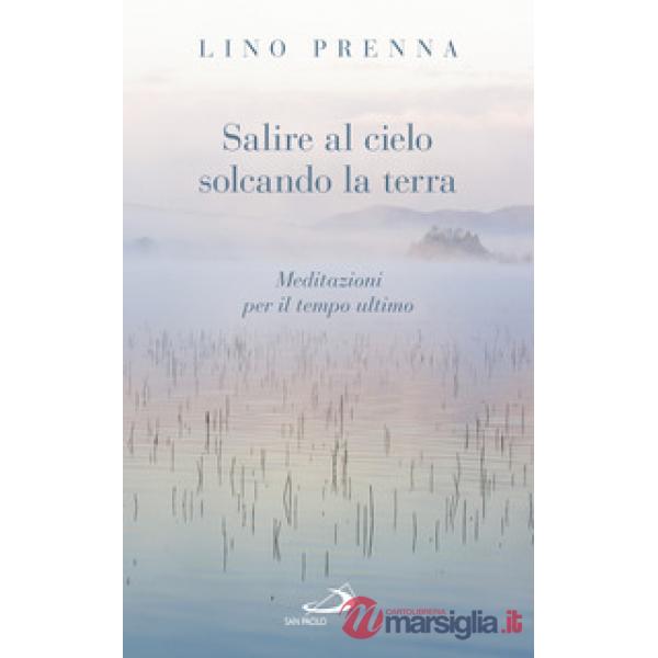 Salire al cielo solcando la terra. Meditazioni sul tempo ultimo