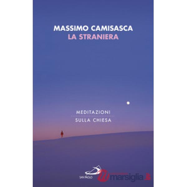 Straniera. Meditazioni sulla Chiesa (La)